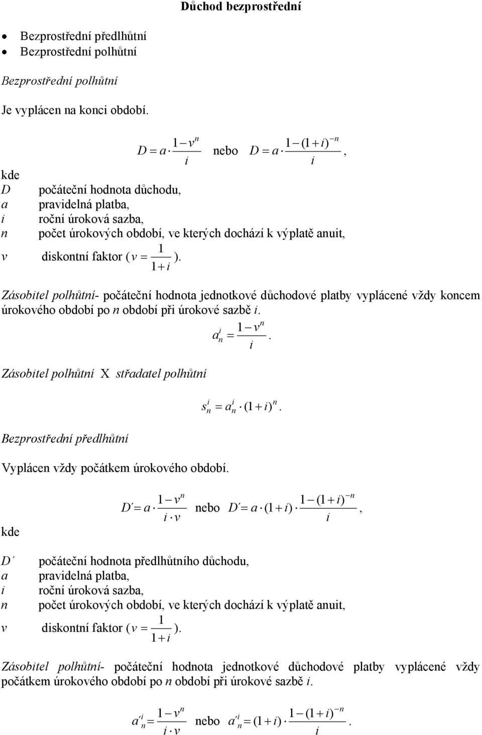 1 + Zásobtel polhůtí- počátečí hodot jedotkoé důchodoé pltby ypláceé ždy kocem úrokoého období po období př úrokoé szbě. = 1.