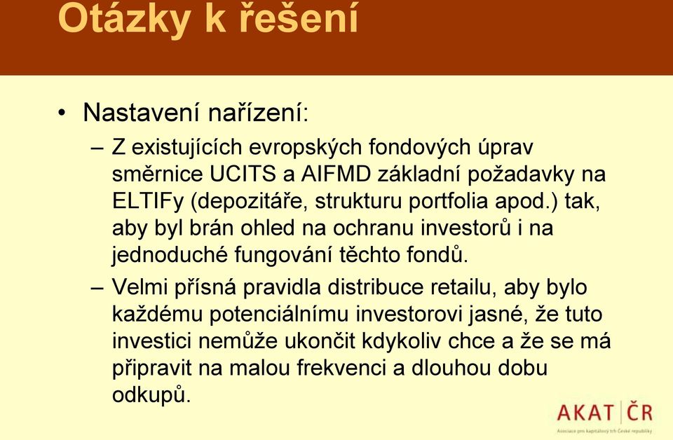 ) tak, aby byl brán ohled na ochranu investorů i na jednoduché fungování těchto fondů.