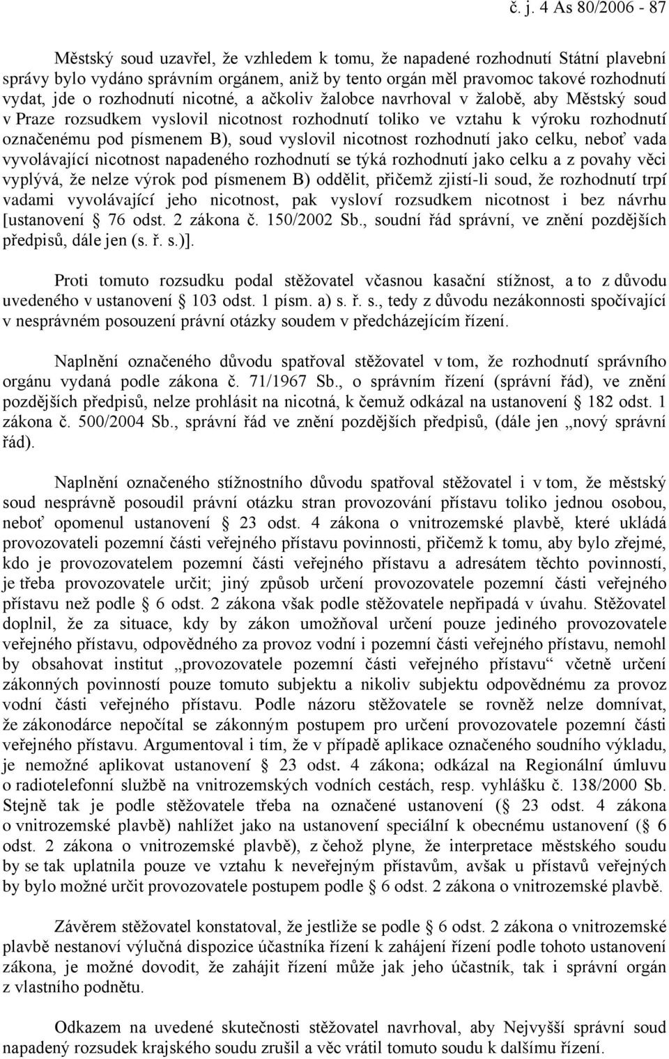 vyslovil nicotnost rozhodnutí jako celku, neboť vada vyvolávající nicotnost napadeného rozhodnutí se týká rozhodnutí jako celku a z povahy věci vyplývá, že nelze výrok pod písmenem B) oddělit,