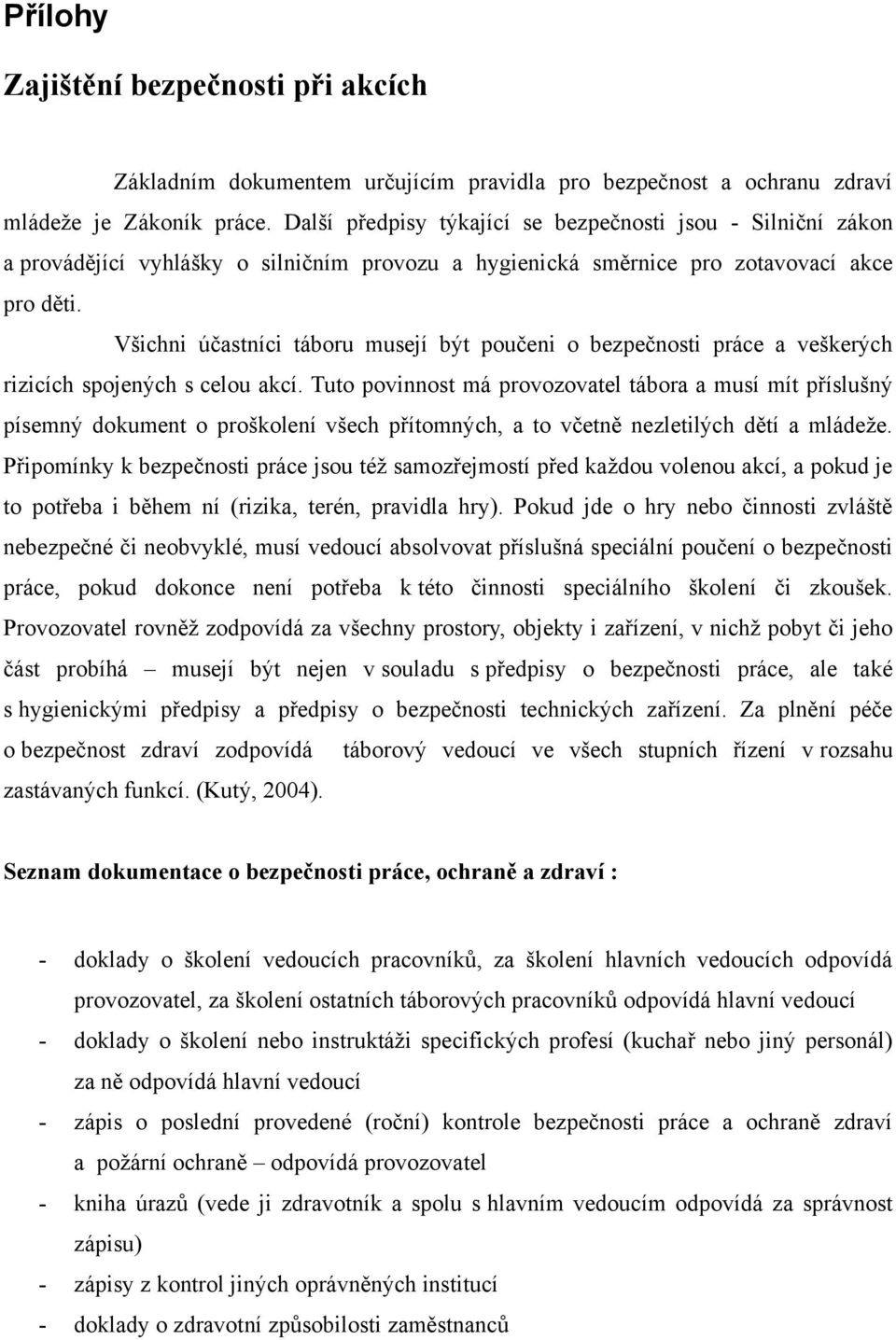 Všichni účastníci táboru musejí být poučeni o bezpečnosti práce a veškerých rizicích spojených s celou akcí.