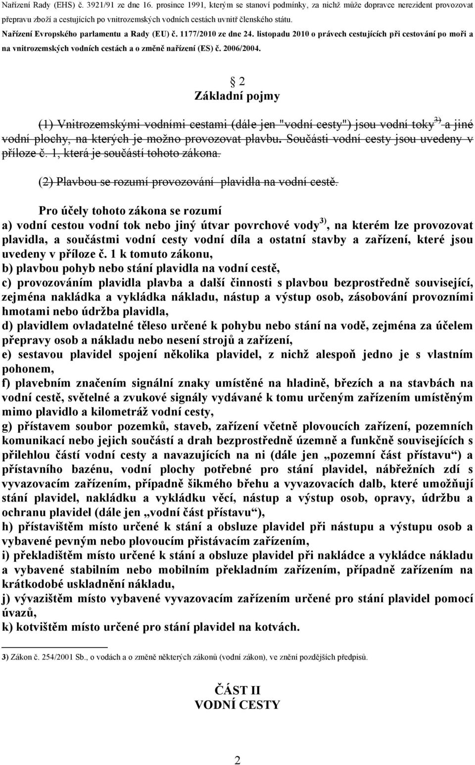 Nařízení Evropského parlamentu a Rady (EU) č. 1177/2010 ze dne 24. listopadu 2010 o právech cestujících při cestování po moři a na vnitrozemských vodních cestách a o změně nařízení (ES) č. 2006/2004.