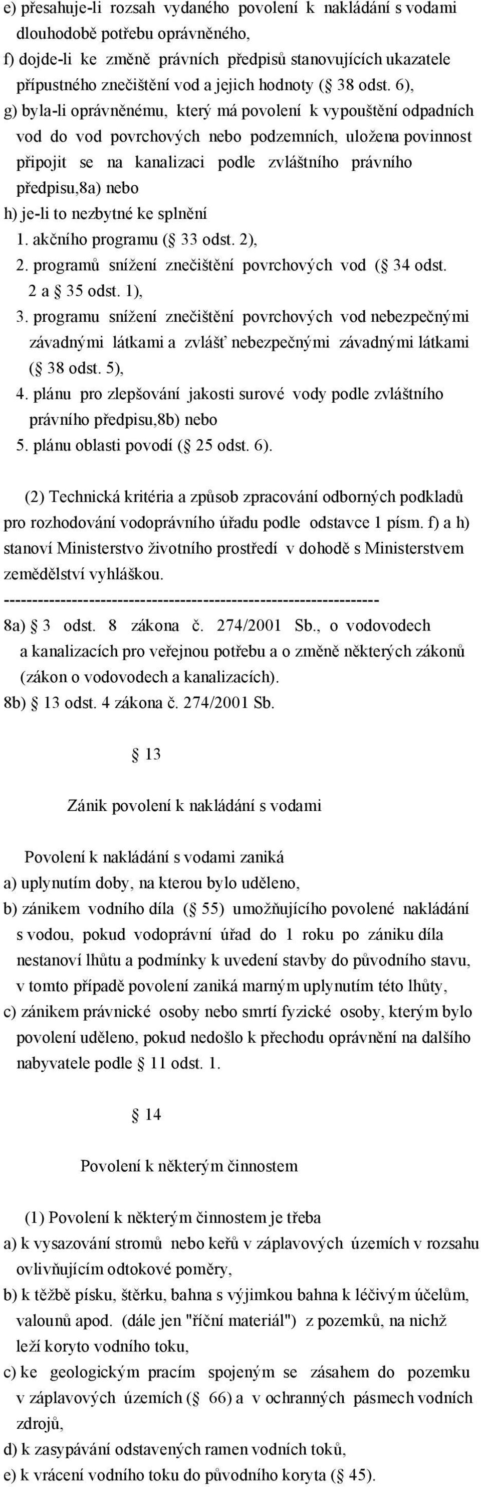 6), g) byla-li oprávn nému, který má povolení k vypoušt ní odpadních vod do vod povrchových nebo podzemních, uložena povinnost p ipojit se na kanalizaci podle zvláštního právního p edpisu,8a) nebo h)