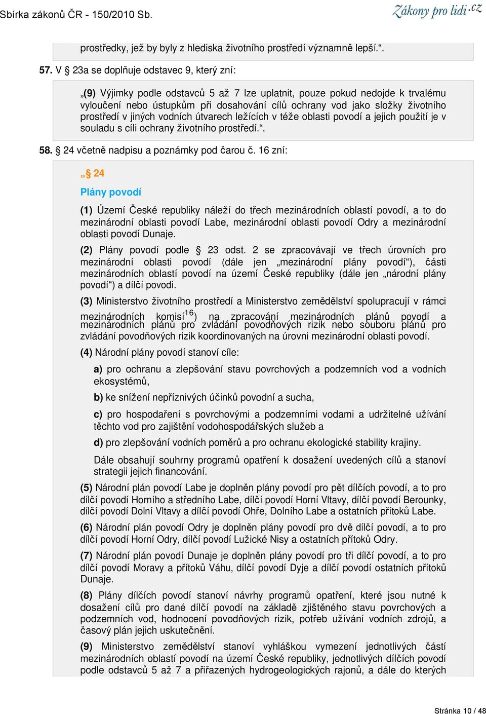 prostředí v jiných vodních útvarech ležících v téže oblasti povodí a jejich použití je v souladu s cíli ochrany životního prostředí.. 58. 24 včetně nadpisu a poznámky pod čarou č.