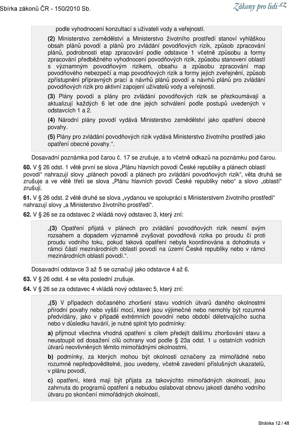 odstavce 1 včetně způsobu a formy zpracování předběžného vyhodnocení povodňových rizik, způsobu stanovení oblastí s významným povodňovým rizikem, obsahu a způsobu zpracování map povodňového nebezpečí