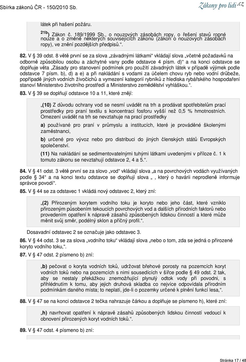 8 větě první se za slova závadnými látkami vkládají slova včetně požadavků na odborně způsobilou osobu a záchytné vany podle odstavce 4 písm.