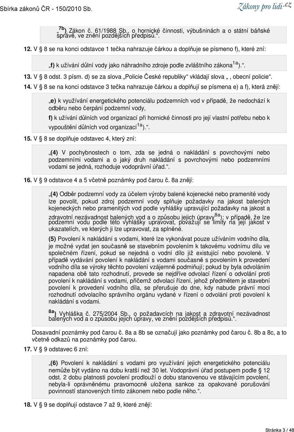 d) se za slova Policie České republiky vkládají slova, obecní policie. 14.