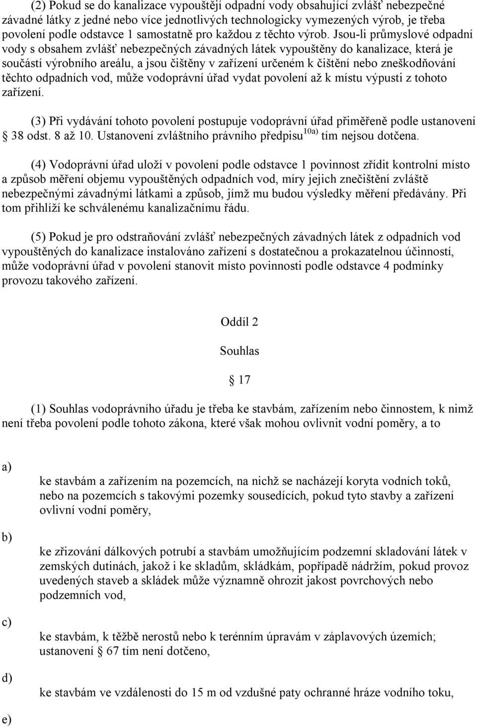 Jsou-li průmyslové odpadní vody s obsahem zvlášť nebezpečných závadných látek vypouštěny do kanalizace, která je součástí výrobního areálu, a jsou čištěny v zařízení určeném k čištění nebo