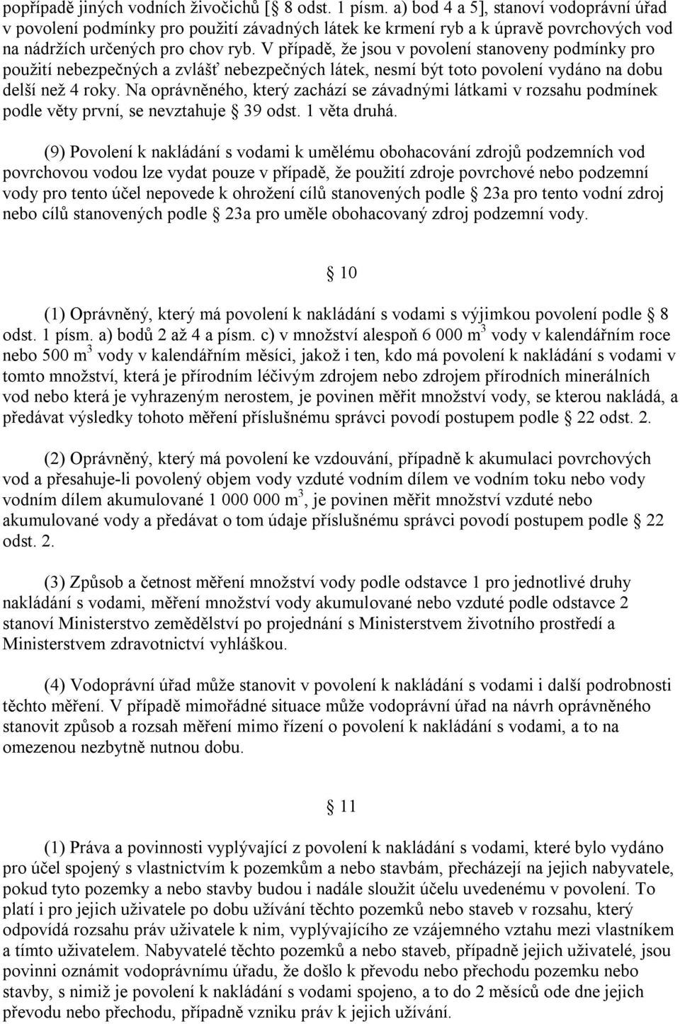 V případě, že jsou v povolení stanoveny podmínky pro použití nebezpečných a zvlášť nebezpečných látek, nesmí být toto povolení vydáno na dobu delší než 4 roky.