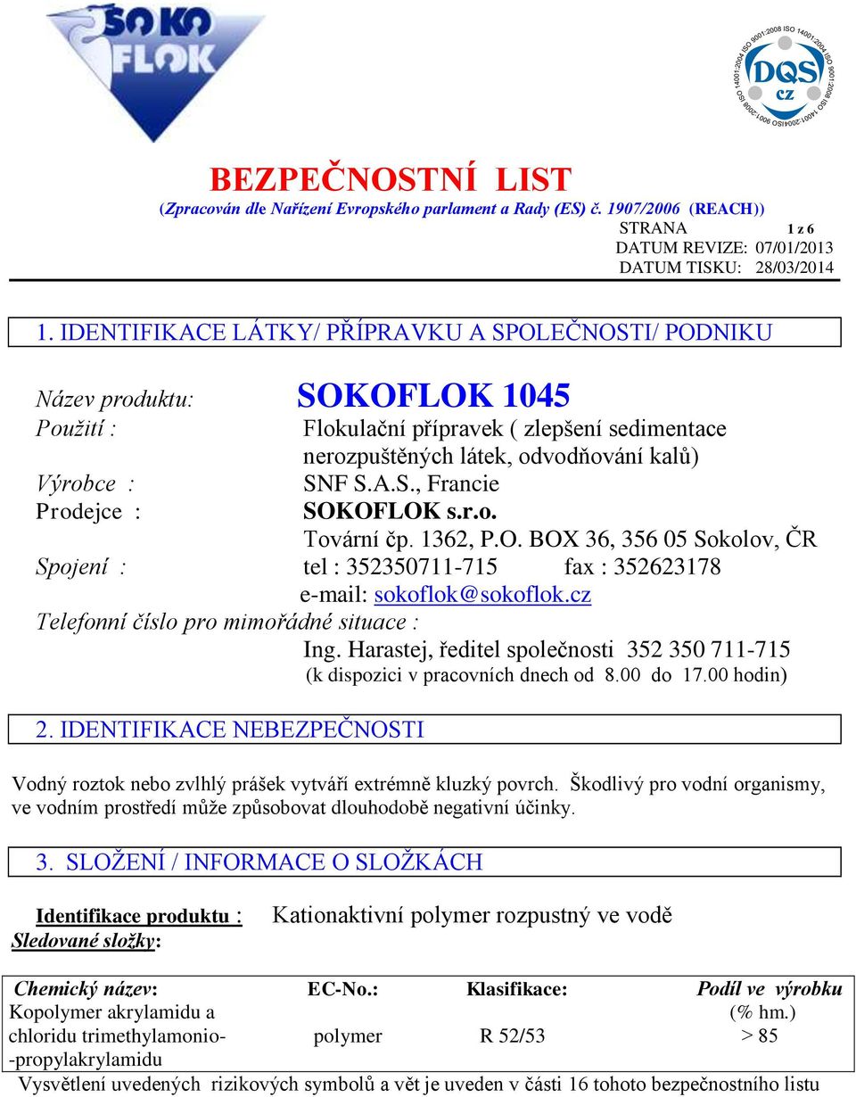 SNF S.A.S., Francie SOKOFLOK s.r.o. Tovární čp. 1362, P.O. BOX 36, 356 05 Sokolov, ČR Spojení : tel : 352350711-715 fax : 352623178 e-mail: sokoflok@sokoflok.