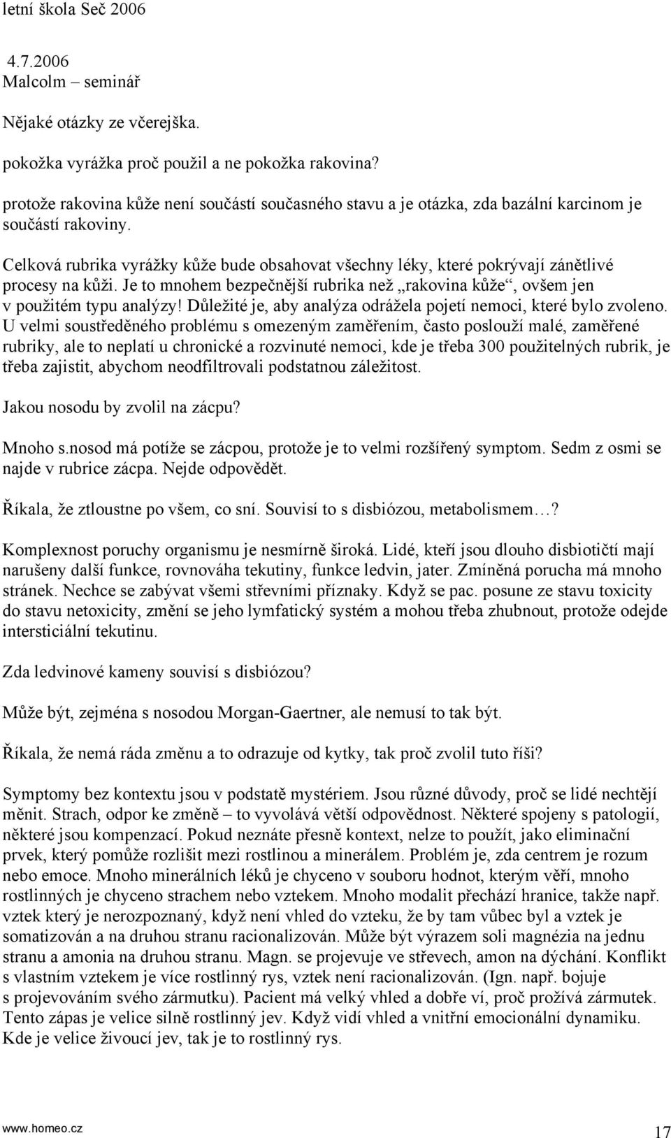 Celková rubrika vyrážky kůže bude obsahovat všechny léky, které pokrývají zánětlivé procesy na kůži. Je to mnohem bezpečnější rubrika než rakovina kůže, ovšem jen v použitém typu analýzy!