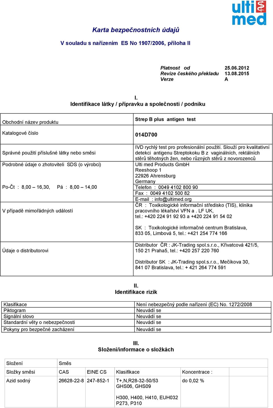 16,30, Pá : 8,00 14,00 V případě mimořádných událostí Strep B plus antigen test 014D700 IVD rychlý test pro profesionální použití.