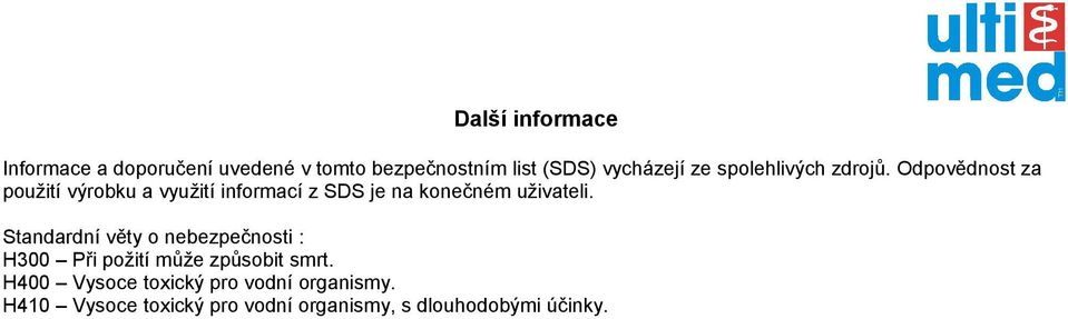 Odpovědnost za použití výrobku a využití informací z SDS je na konečném uživateli.