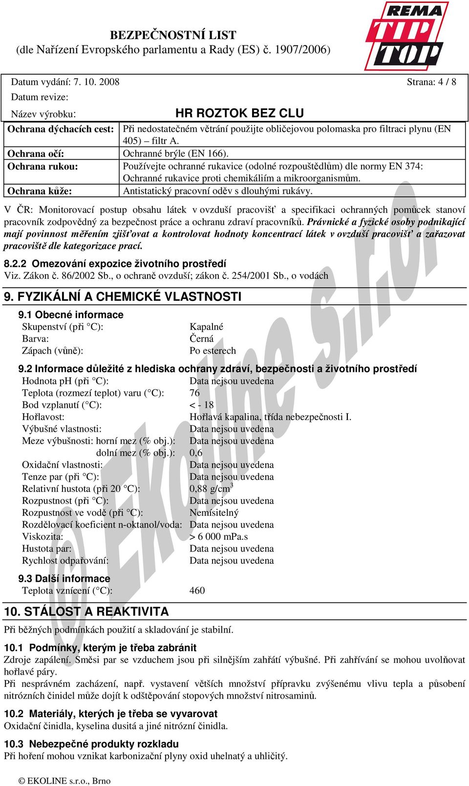 V ČR: Monitorovací postup obsahu látek v ovzduší pracovišť a specifikaci ochranných pomůcek stanoví pracovník zodpovědný za bezpečnost práce a ochranu zdraví pracovníků.