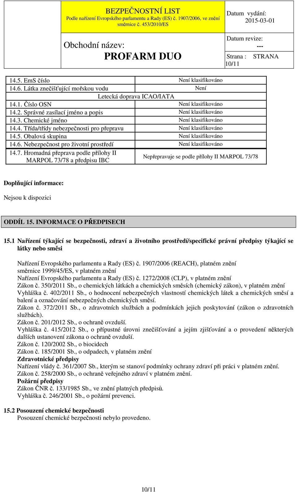 Nebezpečnost pro životní prostředí Není klasifikováno 14.7.