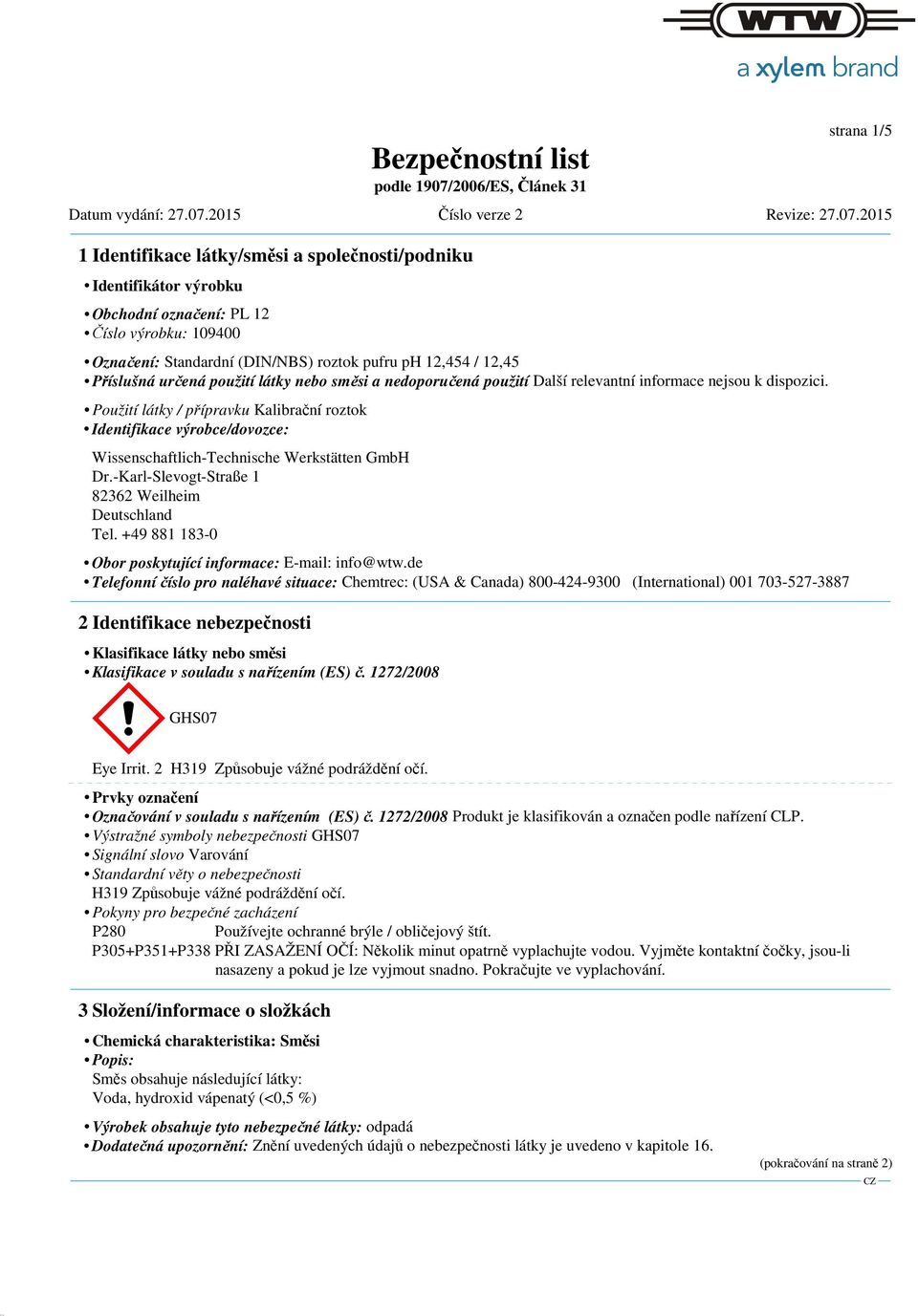 Použití látky / přípravku Kalibrační roztok Identifikace výrobce/dovozce: Wissenschaftlich-Technische Werkstätten GmbH Dr.-Karl-Slevogt-Straße 1 82362 Weilheim Deutschland Tel.