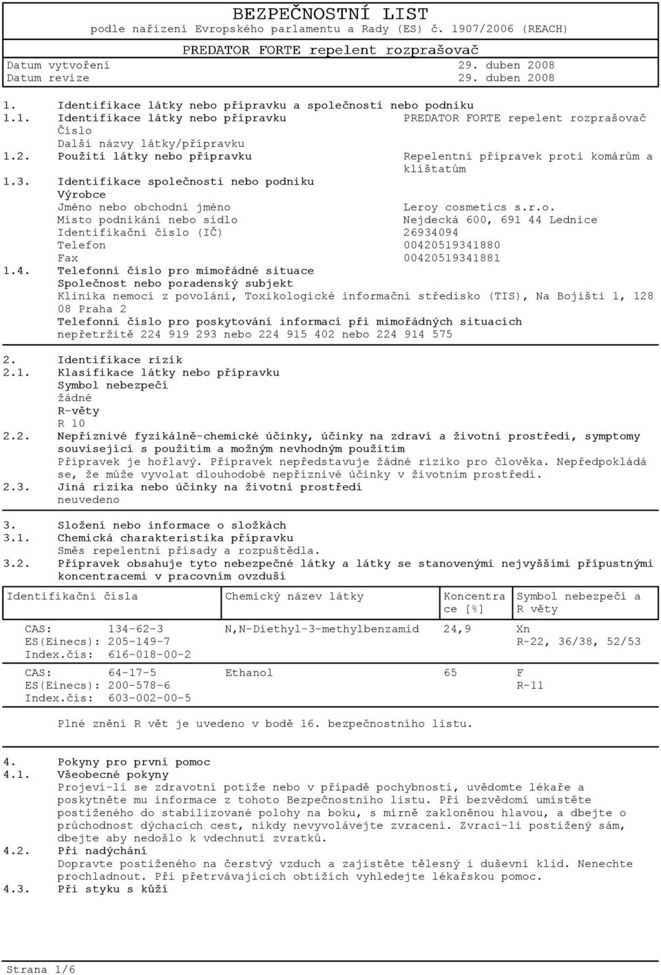 4. Telefonní èíslo pro mimoøádné situace Spoleènost nebo poradenský subjekt Klinika nemocí z povolání, Toxikologické informaèní støedisko (TIS), Na Bojišti 1, 128 08 Praha 2 Telefonní èíslo pro