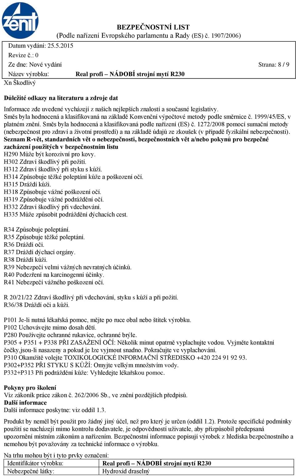 1272/2008 pomocí sumační metody (nebezpečnost pro zdraví a životní prostředí) a na základě údajů ze zkoušek (v případě fyzikální nebezpečnosti).