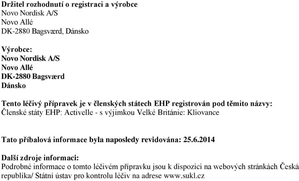 s výjimkou Velké Británie: Kliovance Tato příbalová informace byla naposledy revidována: 25.6.