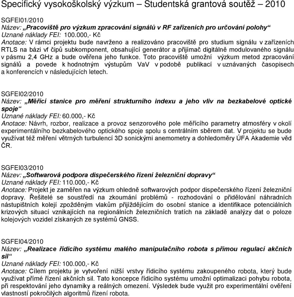 signálu v pásmu 2,4 GHz a bude ověřena jeho funkce.