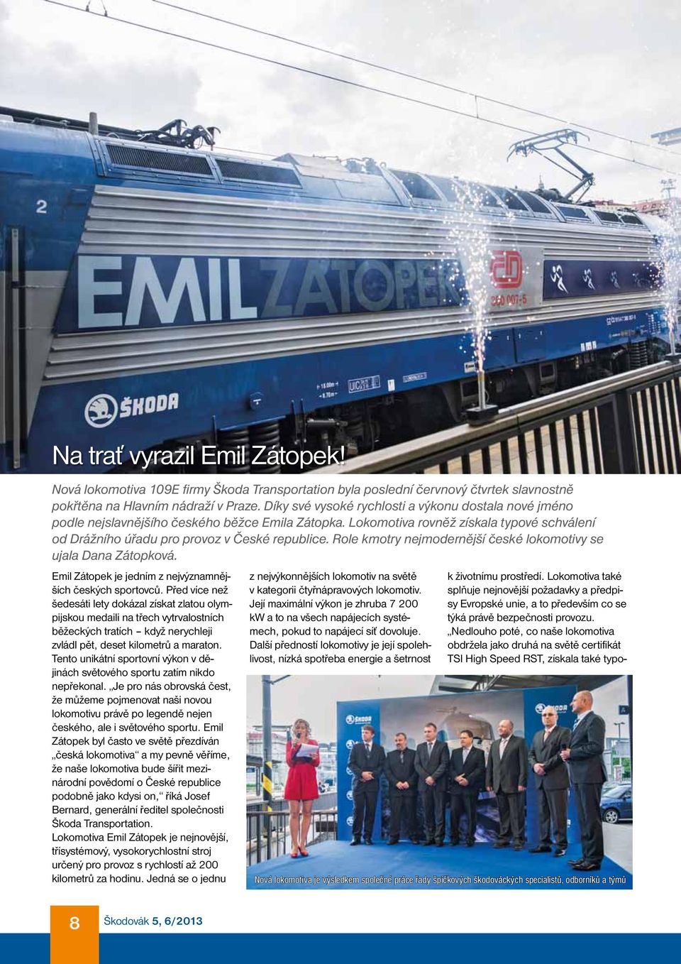 Role kmotry nejmodernější české lokomotivy se ujala Dana Zátopková. Emil Zátopek je jedním z nejvýznamnějších českých sportovců.