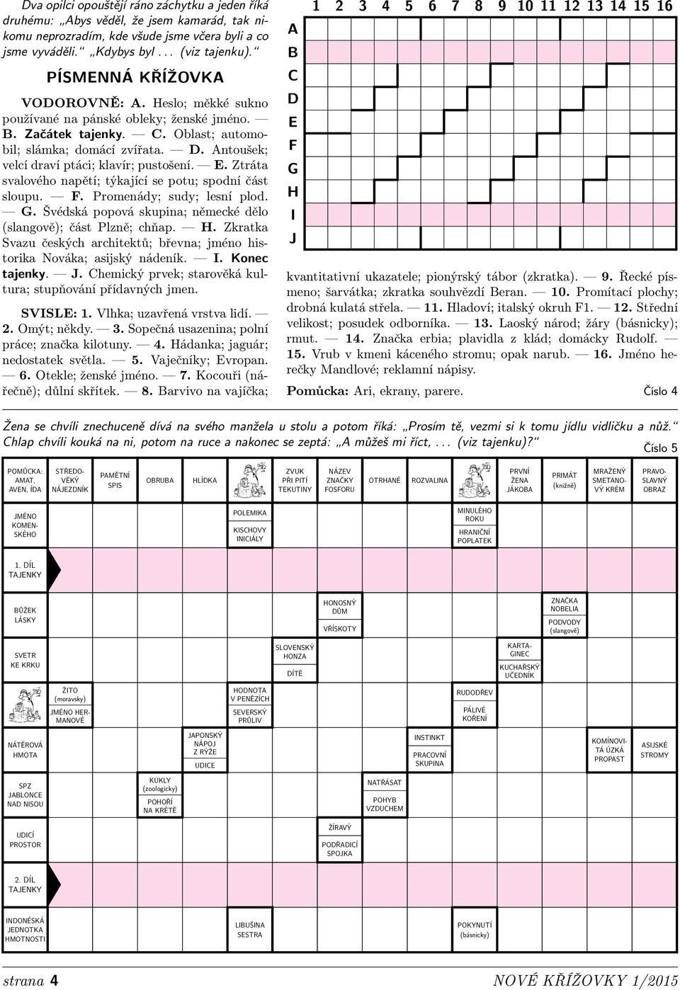 . tráta svalového napětí; týkající se potu; spodní část sloupu.. romenády; sudy; lesní plod.. védská popová skupina; německé dělo (slangově); část lzně; chňap.