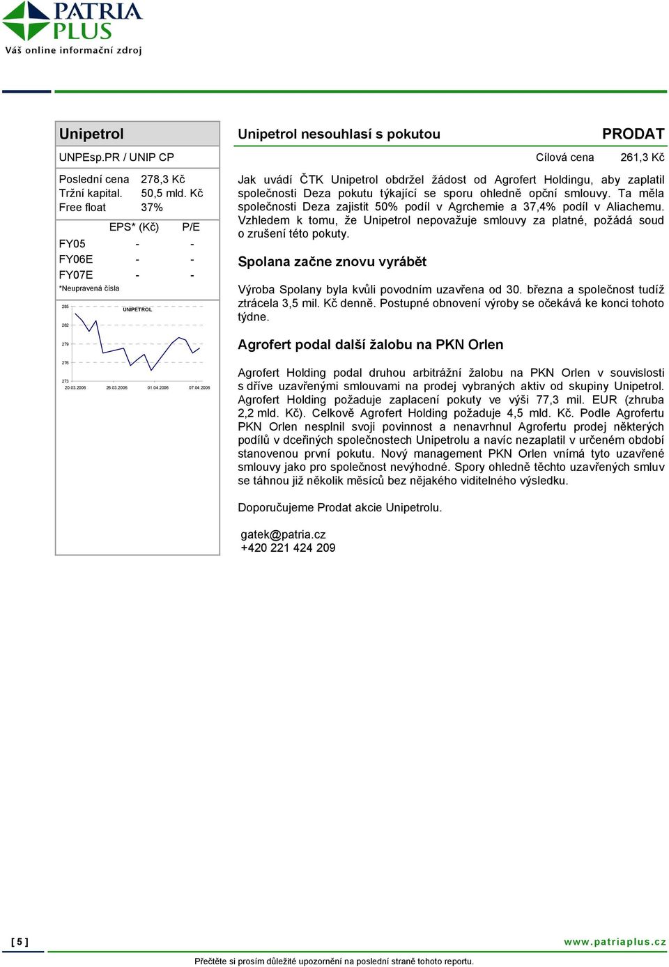 ohledně opční smlouvy. Ta měla společnosti Deza zajistit 50% podíl v Agrchemie a 37,4% podíl v Aliachemu. Vzhledem k tomu, že Unipetrol nepovažuje smlouvy za platné, požádá soud o zrušení této pokuty.