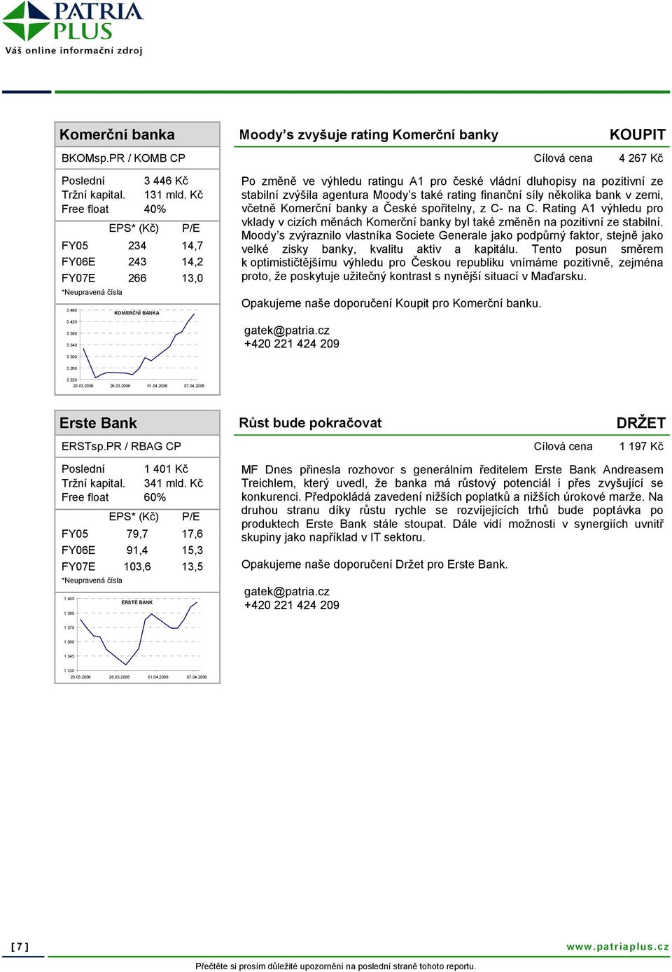 stabilní zvýšila agentura Moody s také rating finanční síly několika bank v zemi, včetně Komerční banky a České spořitelny, z C- na C.