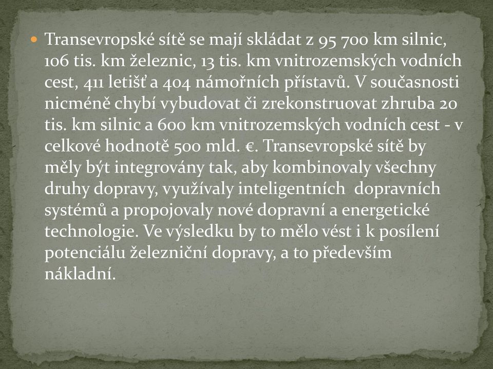 km silnic a 600 km vnitrozemských vodních cest - v celkové hodnotě 500 mld.