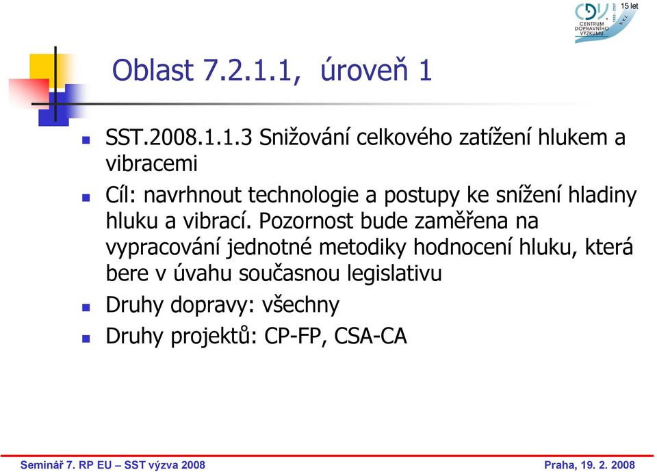 navrhnout technologie a postupy ke snížení hladiny hluku a vibrací.