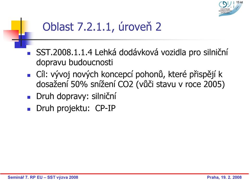 silniční dopravu budoucnosti Cíl: vývoj nových koncepcí