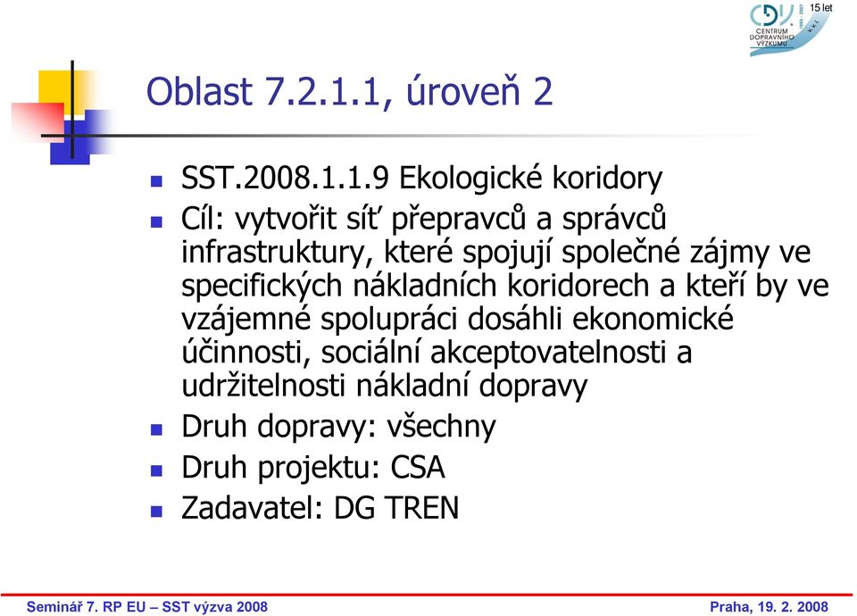 infrastruktury, které spojují společné zájmy ve specifických nákladních koridorech a kteří