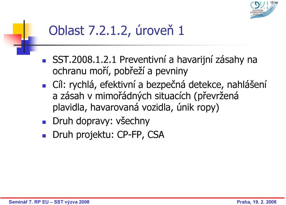 moří, pobřeží a pevniny Cíl: rychlá, efektivní a bezpečná detekce,