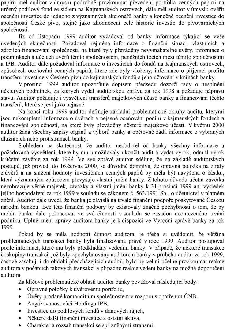 Již od listopadu 1999 auditor vyžadoval od banky informace týkající se výše uvedených skutečností.