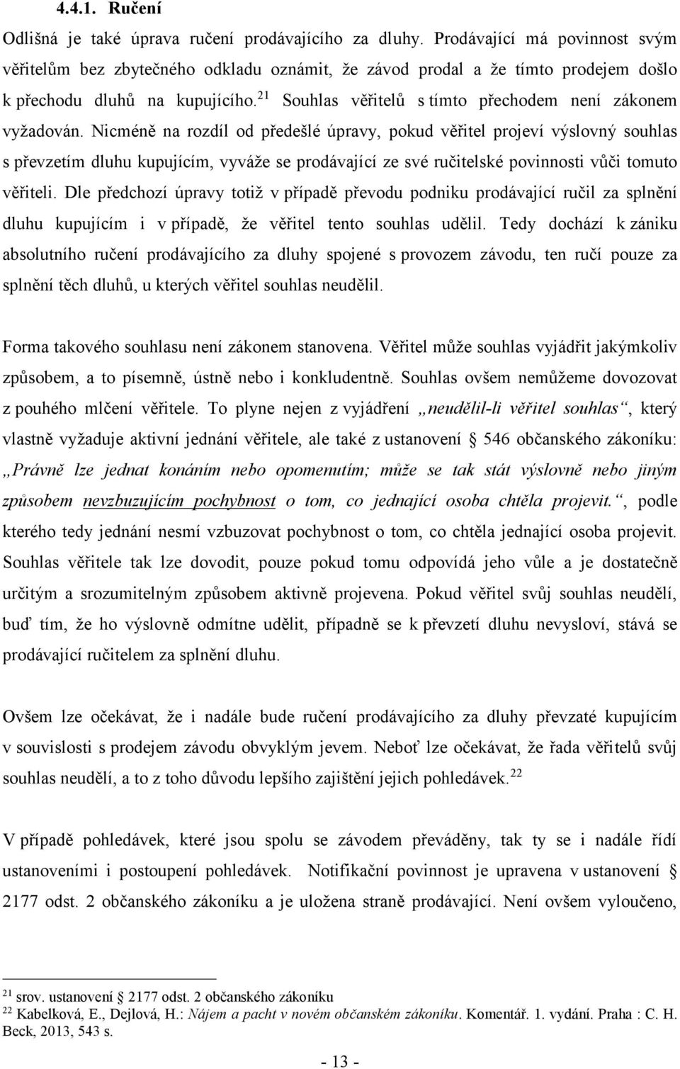 21 Souhlas věřitelů s tímto přechodem není zákonem vyžadován.