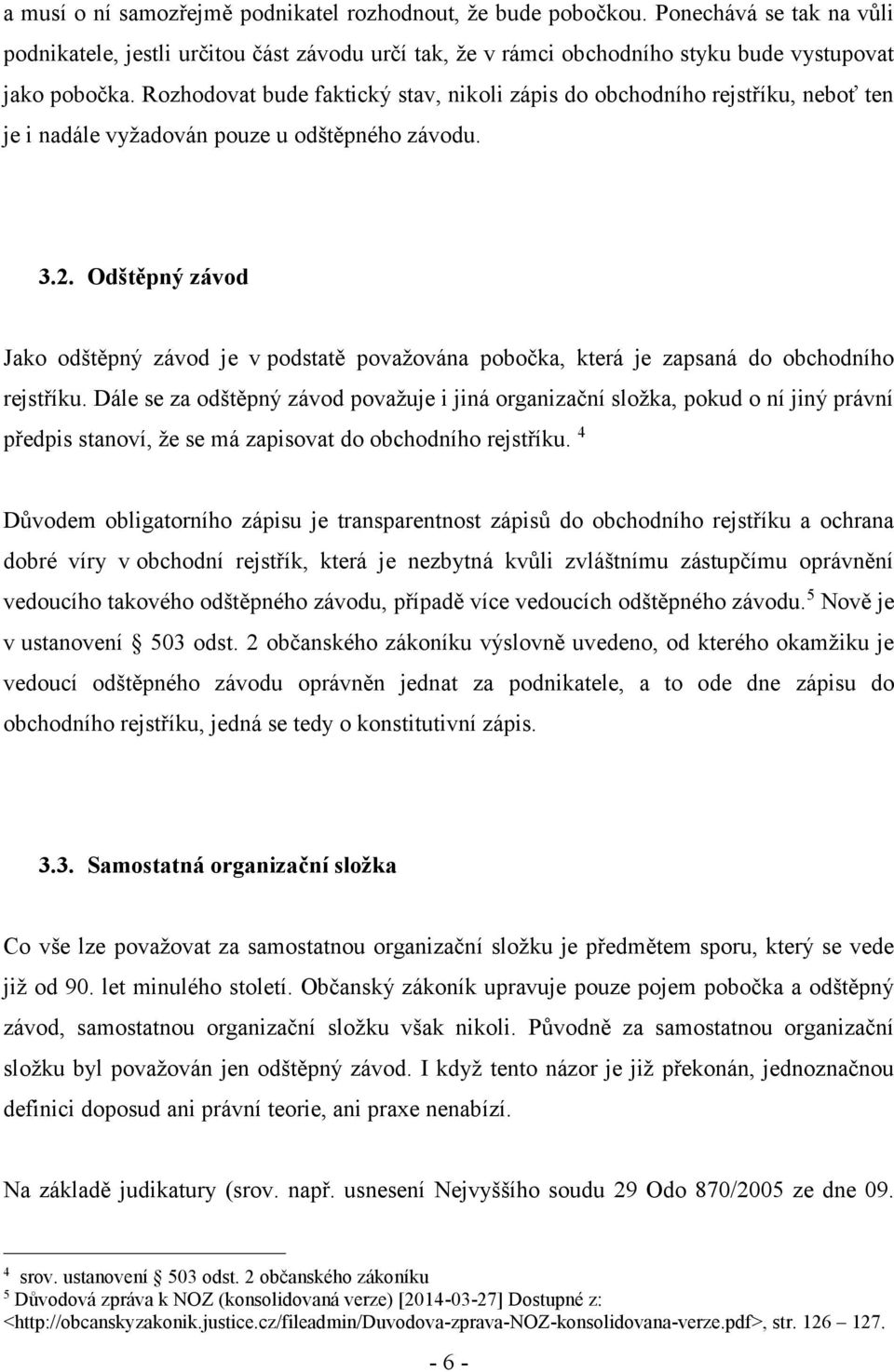 Odštěpný závod Jako odštěpný závod je v podstatě považována pobočka, která je zapsaná do obchodního rejstříku.