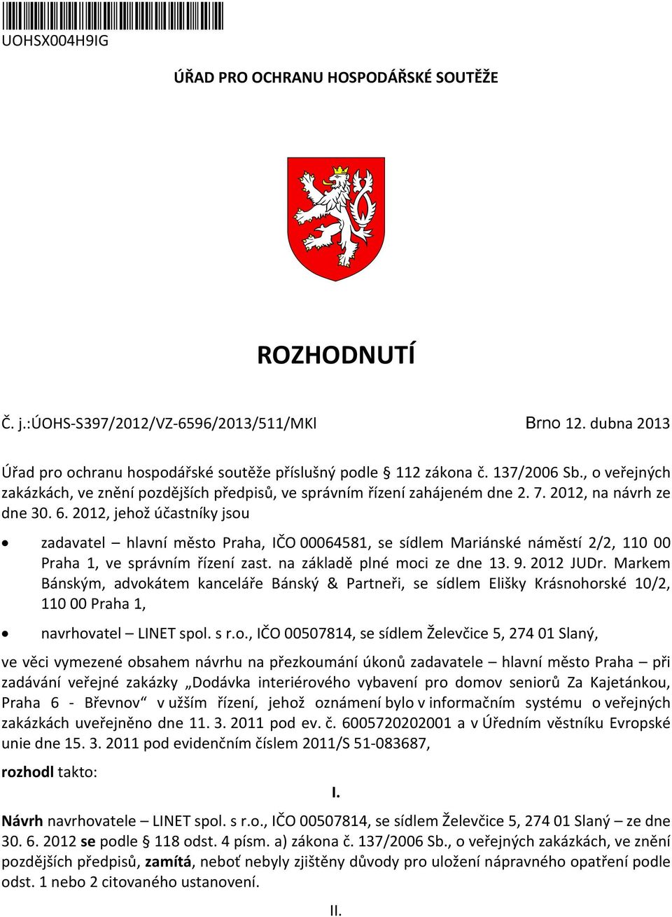 2012, na návrh ze dne 30. 6. 2012, jehož účastníky jsou zadavatel hlavní město Praha, IČO 00064581, se sídlem Mariánské náměstí 2/2, 110 00 Praha 1, ve správním řízení zast.