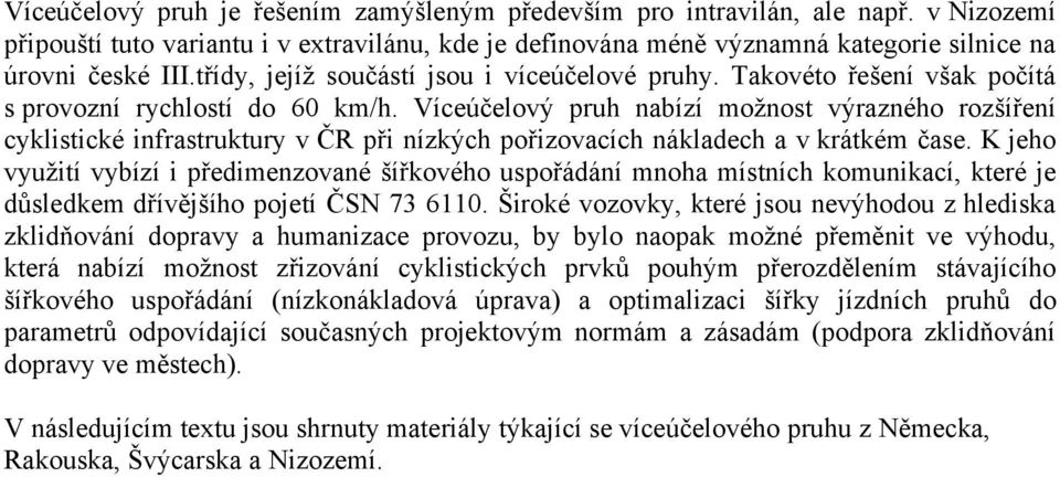 Víceúčelový pruh nabízí možnost výrazného rozšíření cyklistické infrastruktury v ČR při nízkých pořizovacích nákladech a v krátkém čase.