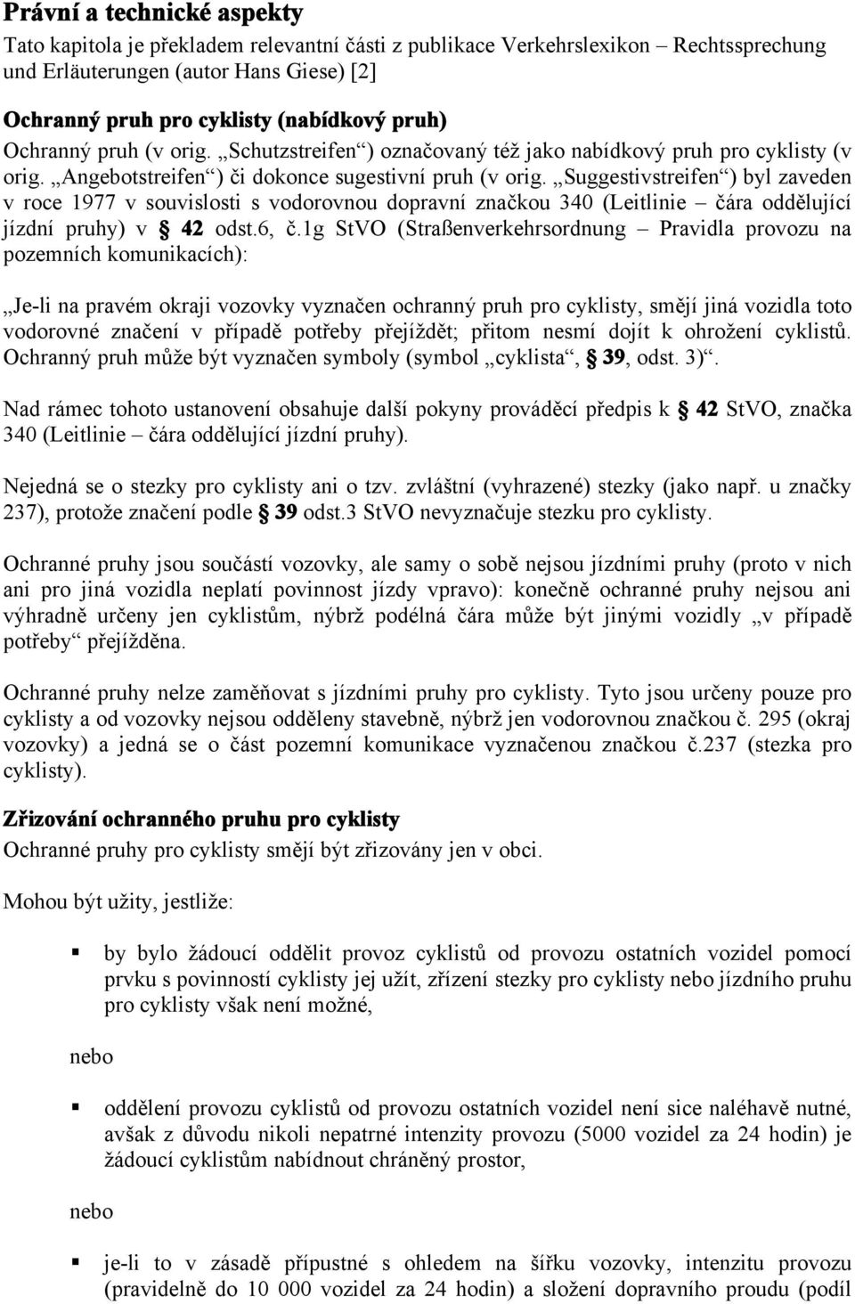 Suggestivstreifen ) byl zaveden v roce 1977 v souvislosti s vodorovnou dopravní značkou 340 (Leitlinie čára oddělující jízdní pruhy) v 42 odst.6, č.