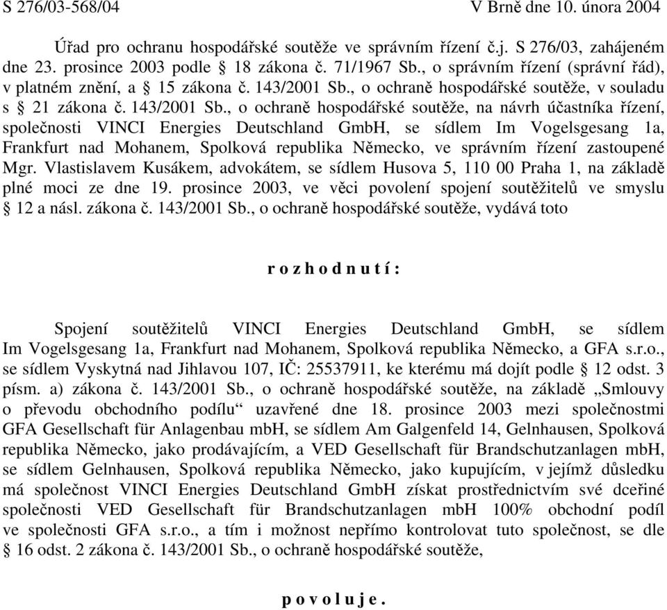 , o ochraně hospodářské soutěže, v souladu s 21 zákona č. 143/2001 Sb.