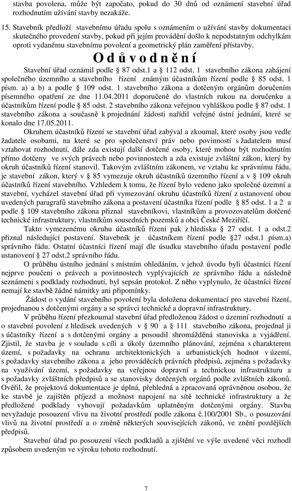 povolení a geometrický plán zaměření přístavby. O důvodnění Stavební úřad oznámil podle 87 odst.1 a 112 odst.