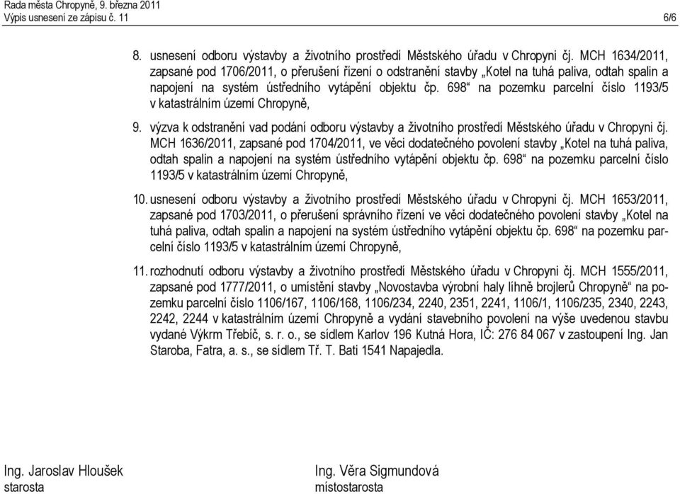 698 na pozemku parcelní číslo 1193/5 v katastrálním území Chropyně, 9. výzva k odstranění vad podání odboru výstavby a životního prostředí Městského úřadu v Chropyni čj.