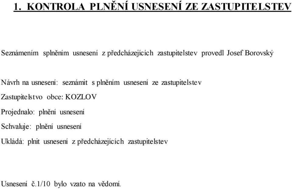 plněním usnesení ze zastupitelstev KOZLOV Projednalo: plnění usnesení Schvaluje: plnění