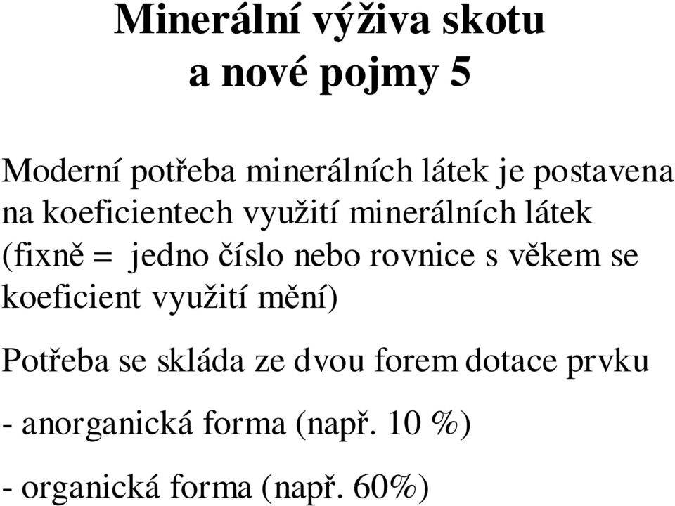 nebo rovnice s věkem se koeficient využití mění) Potřeba se skláda ze dvou