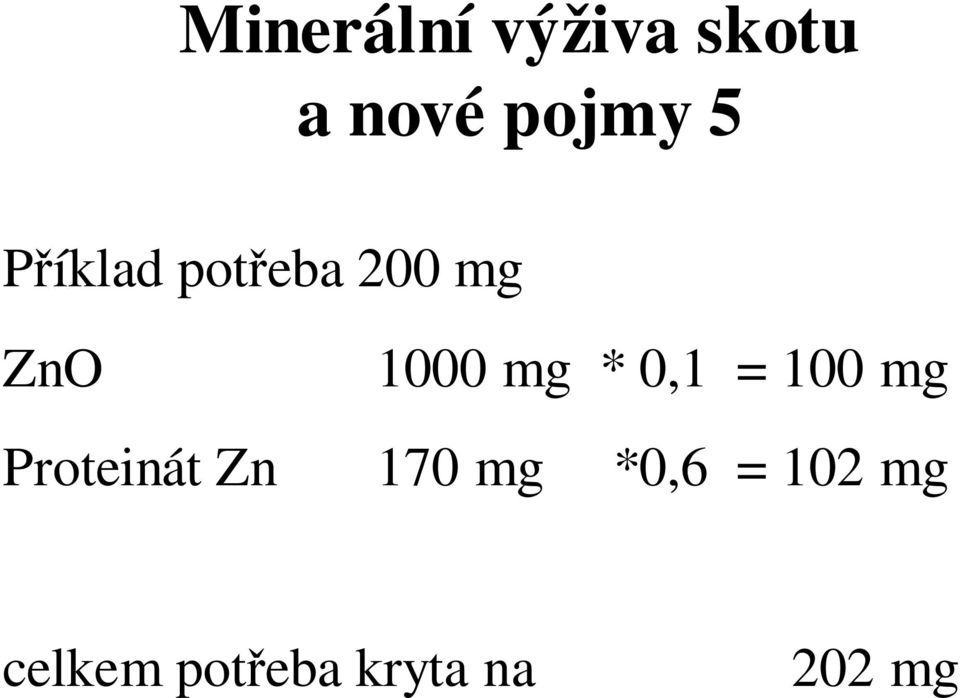 Zn 1000 mg * 0,1 = 100 mg 170 mg *0,6