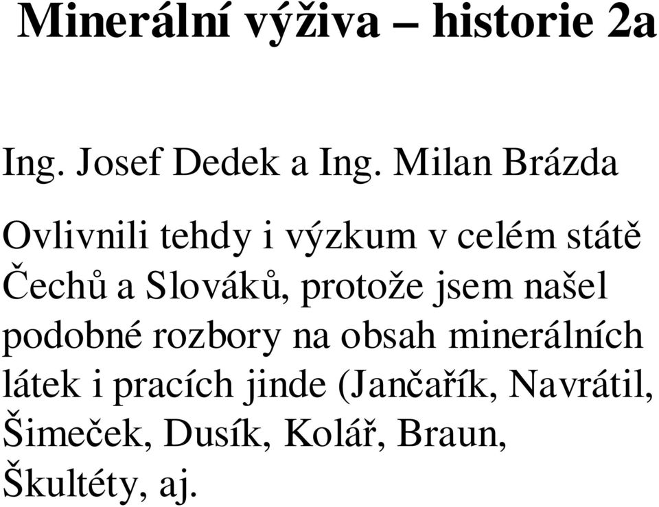 Slováků, protože jsem našel podobné rozbory na obsah minerálních