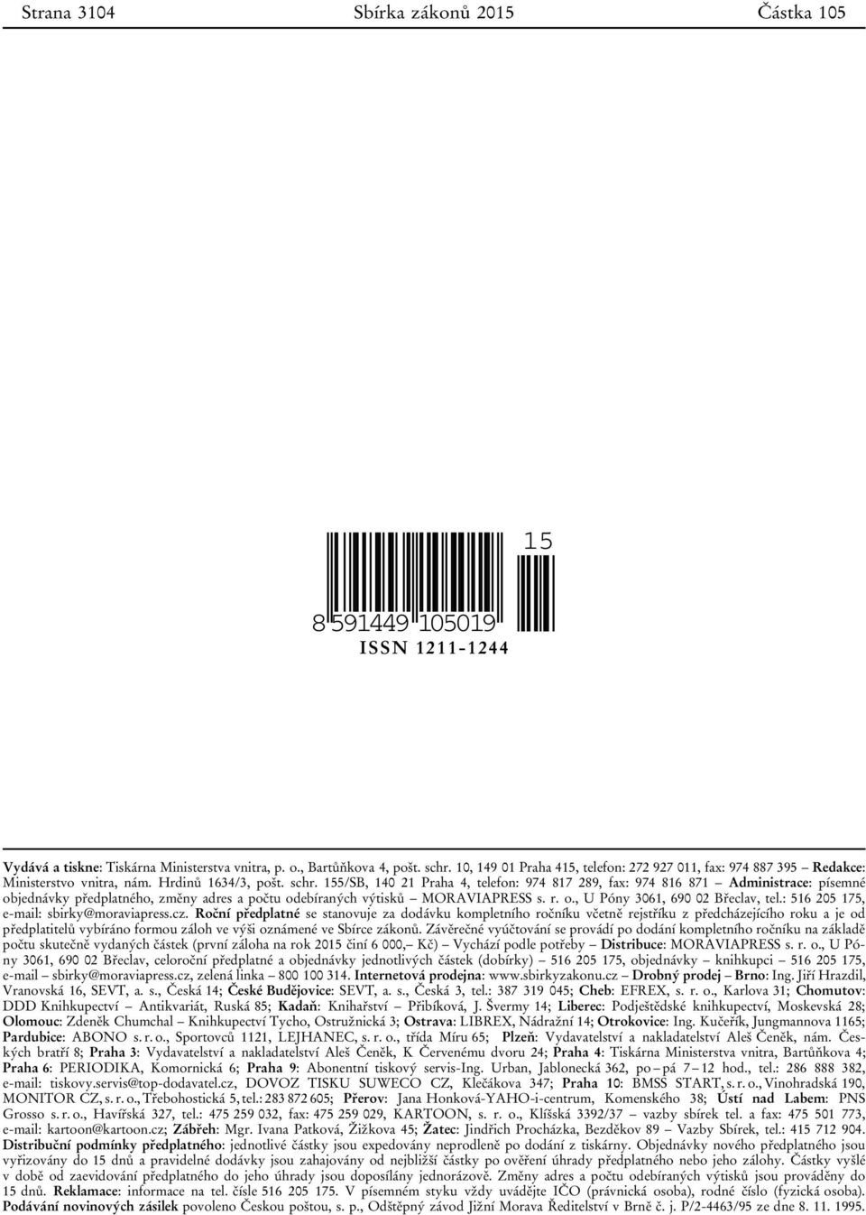 155/SB, 140 21 Praha 4, telefon: 974 817 289, fax: 974 816 871 Administrace: písemné objednávky předplatného, změny adres a počtu odebíraných výtisků MORAVIAPRESS s. r. o., U Póny 3061, 690 02 Břeclav, tel.