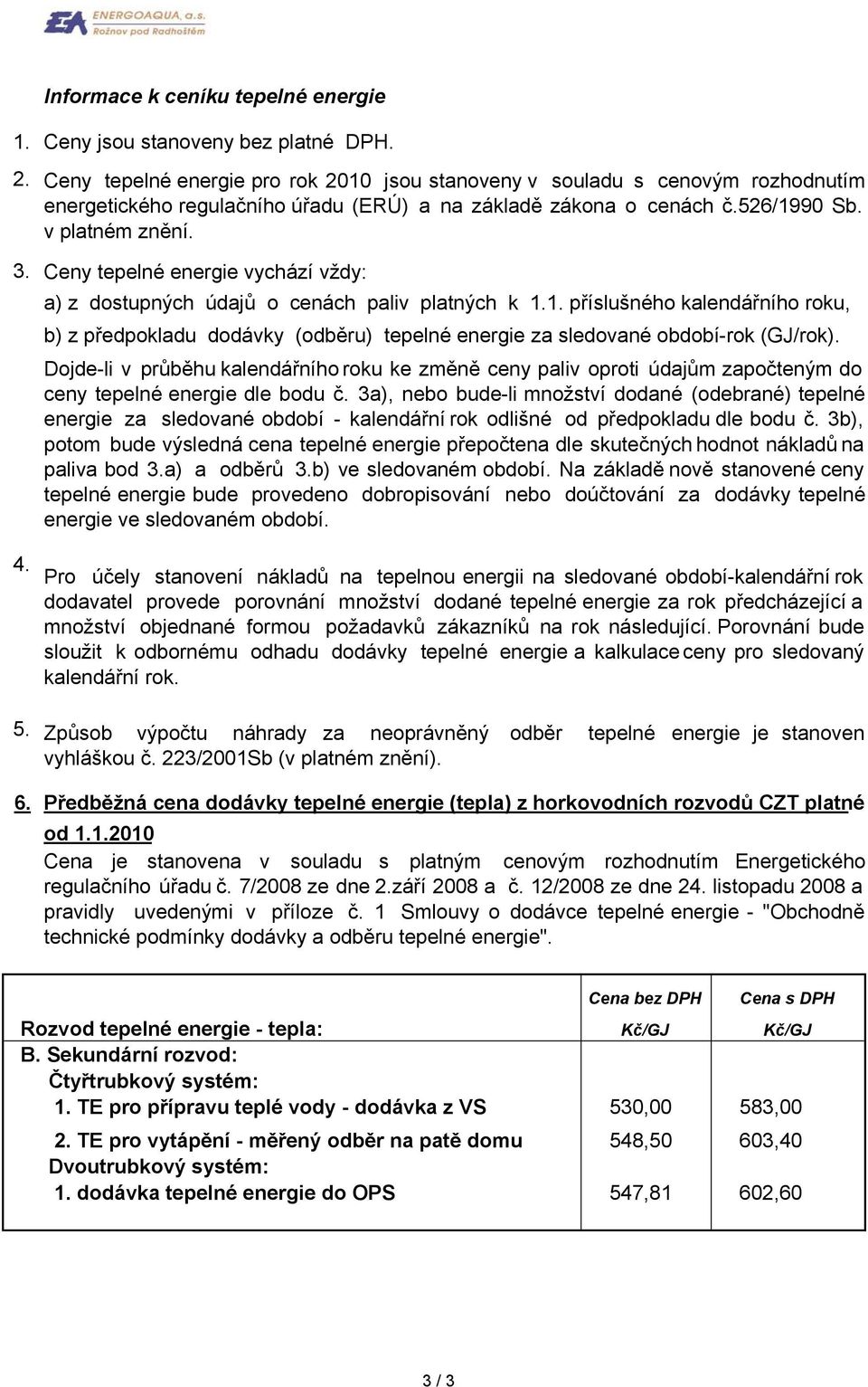 Dojde-li v průběhu kalendářního roku ke změně ceny paliv oproti údajům započteným do ceny tepelné energie dle bodu č.