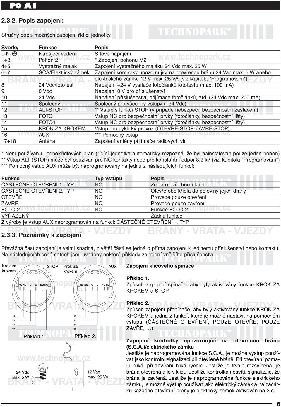 25 W 6 7 SCA/Elektrický zámek Zapojení kontrolky upozorňující na otevřenou bránu 24 Vac max. 5 W anebo elektrického zámku 12 V max.