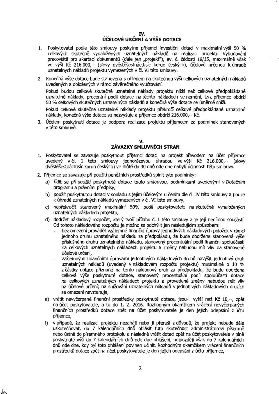 žádti 9/5, maximálně však v výši Kč 26.000,- (lvy dvětěštnáttií krn čkýh), účlvě rčn k úhradě znatlnýh nákladů prjkt vymznýh v čl. V tét mlvy. 2. Knčná výš dta bd tanvna hldm na ktčn výši lkvýh znatlnýh nákiadů vdnýh a dlžnýh v rámi závěrčnéh vyúčtvání.