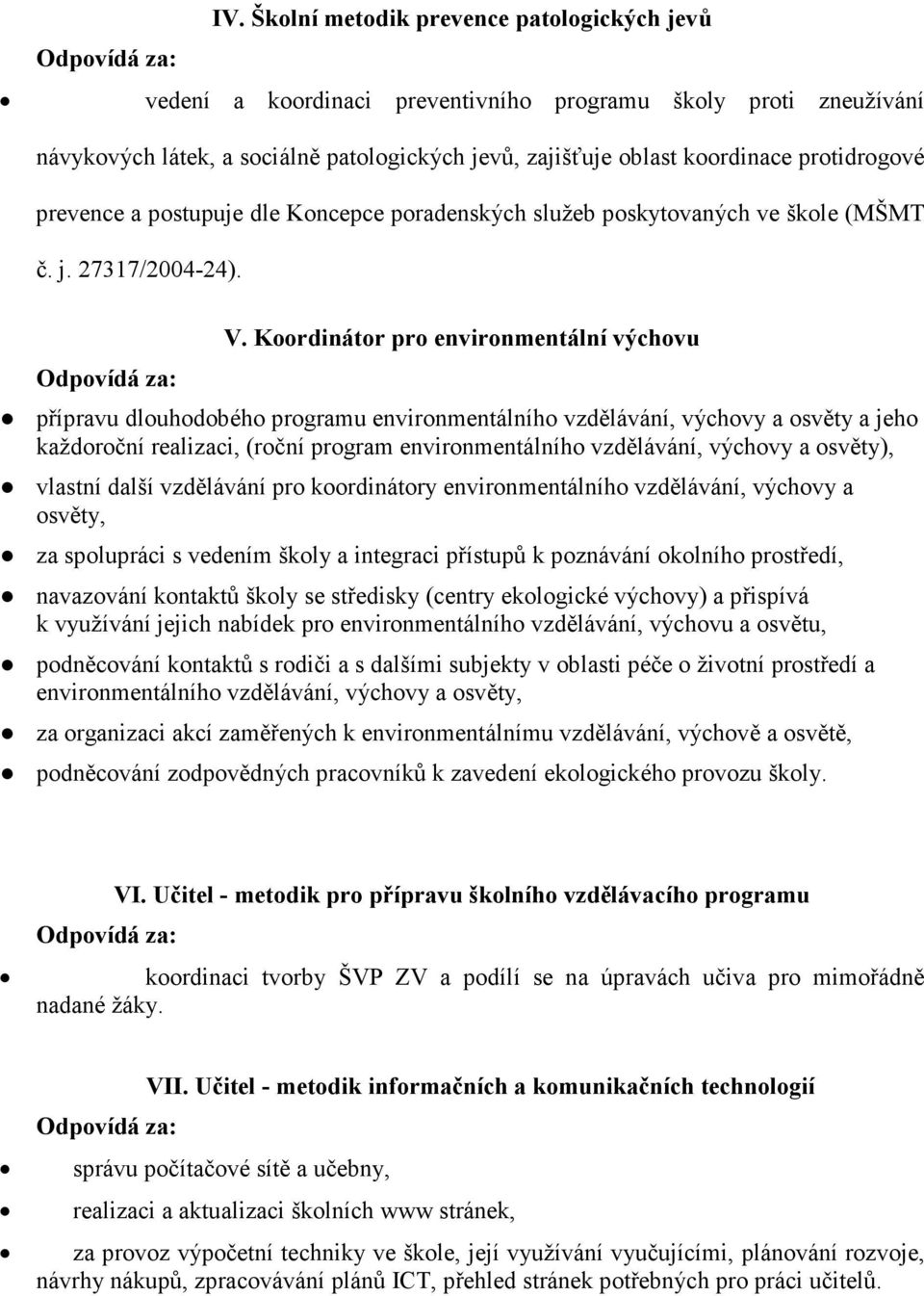 Koordinátor pro environmentální výchovu přípravu dlouhodobého programu environmentálního vzdělávání, výchovy a osvěty a jeho každoroční realizaci, (roční program environmentálního vzdělávání, výchovy